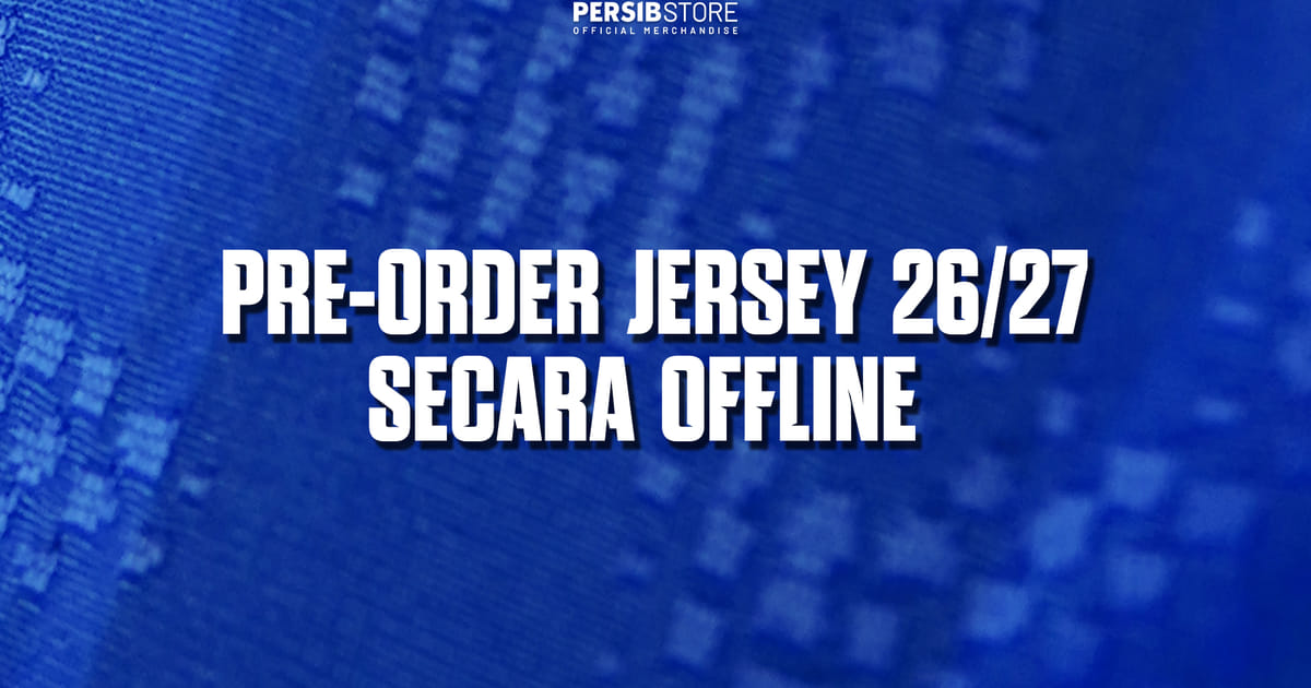 Bobotoh Bisa Pesan Jersey PERSIB 2026/27 Offline di Graha PERSIB 23-24 Agustus